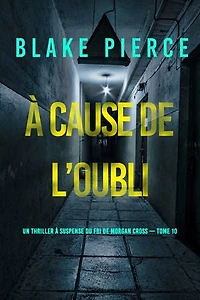 À cause de l’oubli (Un thriller à suspense du FBI de Morgan Cross — Tome 10)