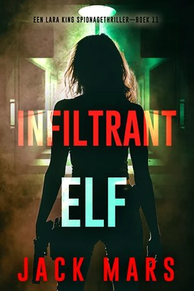 Infiltrant Elf (Een Lara King Spionagethriller—Boek 11)