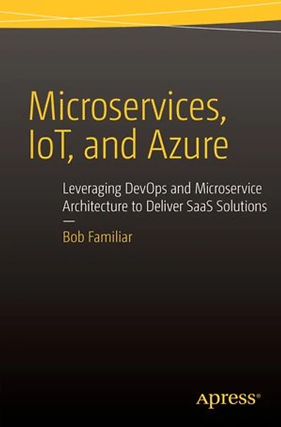 Microservices, IoT and Azure: Leveraging DevOps Microservice Architecture to deliver SaaS Solutions