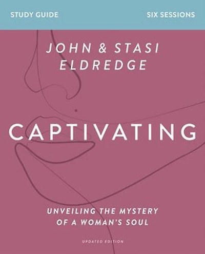 Captivating Bible Study Guide, Updated Edition: Unveiling the Mystery of a Woman’s Soul