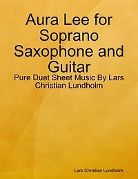 Aura Lee for Soprano Saxophone and Guitar - Pure Duet Sheet Music By Lars Christian Lundholm