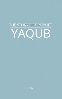 The Story of Prophet Yaqub