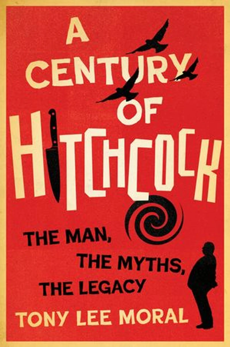 A Century of Hitchcock: The Man, the Myths, the Legacy