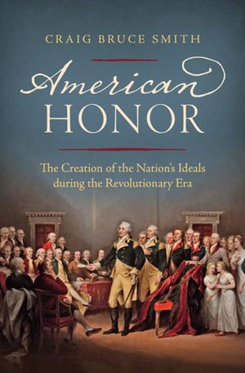 American Honor: The Creation Of Nation's Ideals During Revolutionary Era