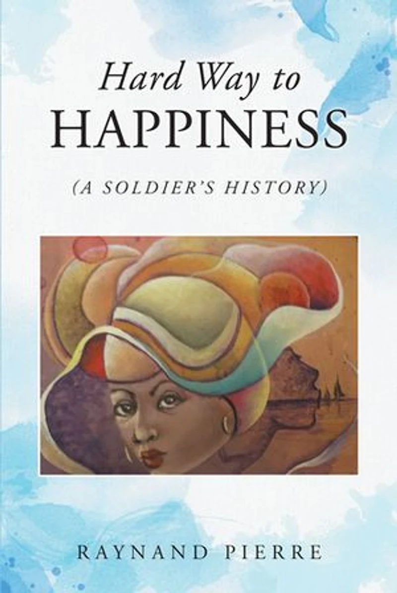 Hard Way to Happiness: (A Soldier's History)