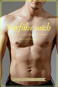 Verführ mich (Neuauflage): homoerotische Kurzgeschichten
