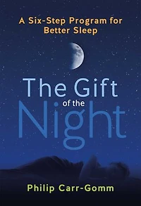 the Gift of Night: A Six-Step Program for Better Sleep