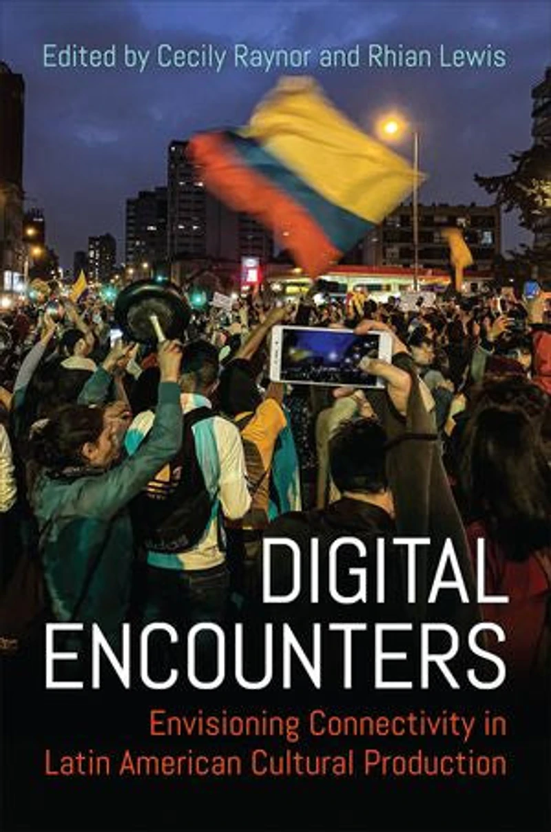 Digital Encounters: Envisioning Connectivity Latin American Cultural Production
