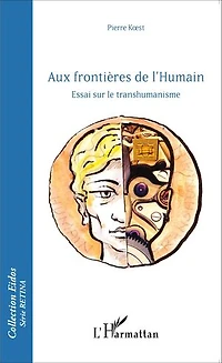 Aux frontières de l'Humain: Essai sur le transhumanisme