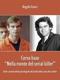 Corso base “Nella mente del serial killer”. Dalle caratteristiche psicologiche all’analisi della scena del crimine
