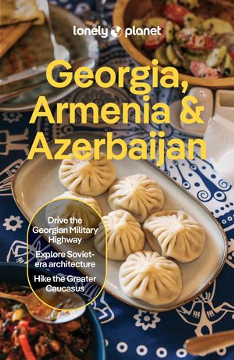 Lonely Planet Georgia, Armenia & Azerbaijan 9 9th Ed.: Plan the Trip of a Lifetime, Detailed Itineraries Maps, Insider Tips, Covers Tbilisi, Yerevan, Baku, Shahdag National Park and more