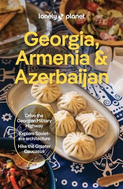 Lonely Planet Georgia, Armenia & Azerbaijan 9 9th Ed.: Plan the Trip of a Lifetime, Detailed Itineraries Maps, Insider Tips, Covers Tbilisi, Yerevan, Baku, Shahdag National Park and more