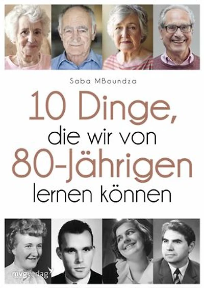 17 Dinge, die wir von 80-Jährigen lernen können: Für ein selbstbestimmtes Leben ohne Reue