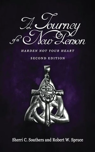 A Journey of a New Person: Harden Not Your Heart (Second Edition)