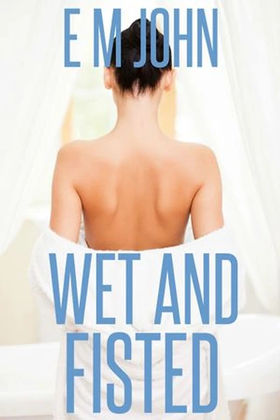 Wet And Fisted