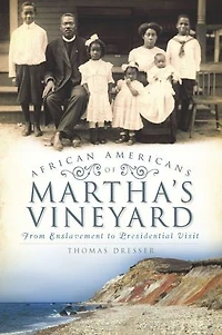 African Americans on Martha's Vineyard: From Enslavement to Presidential Visit