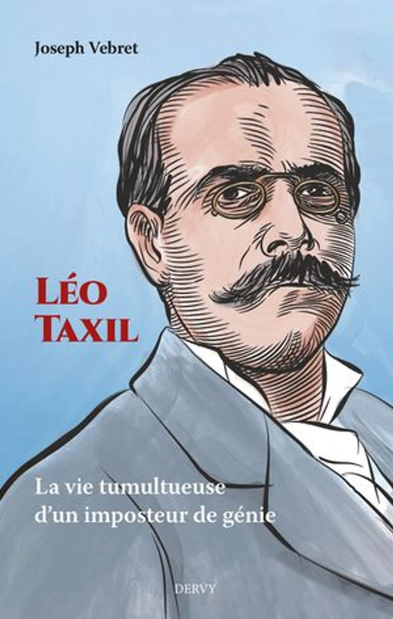 Léo Taxil - La vie tumultueuse d'un mystificateur de génie