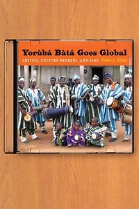 Yorùbá Bàtá Goes Global: Artists, Culture Brokers, and Fans