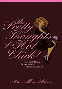 The Pretty Thoughts of a Hot Chick!: Foxy Little Notions for Our Minds, Bodies, and Souls!