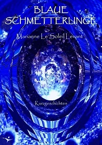 Blaue Schmetterlinge: Kurzgeschichten