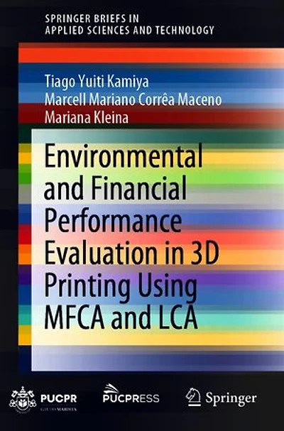 Environmental And Financial Performance Evaluation 3d Printing Using Mfca Lca