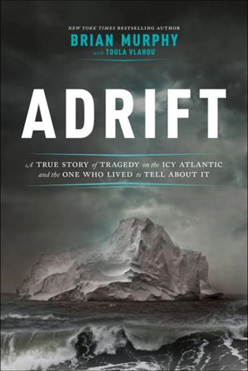 Adrift: A True Story Of Tragedy On The Icy Atlantic And One Who Lived To Tell About It