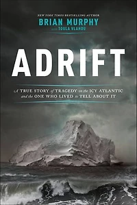 Adrift: A True Story Of Tragedy On The Icy Atlantic And One Who Lived To Tell About It
