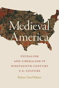 Medieval America: Feudalism and Liberalism Nineteenth-Century U.S. Culture