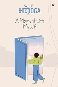 BhaavYoga Journal: A Moment with Myself