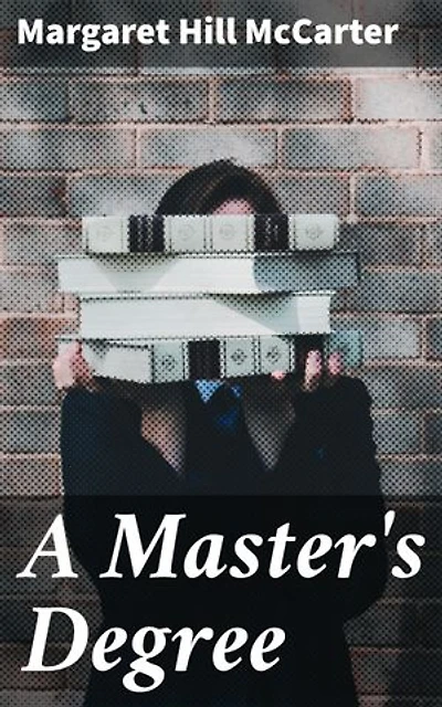 A Master's Degree: Enriched edition. A Tale of Academic Ambition in 19th Century Heartland