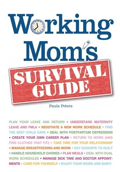 Working Mom's Survival Guide: Determine which Job is Right for You now, Negotiate a New Work Schedule, Manage day-to-day Responsi