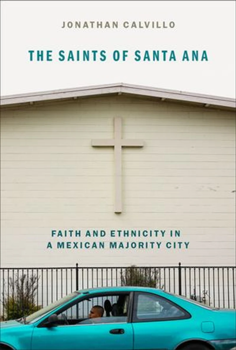 The Saints of Santa Ana: Faith and Ethnicity a Mexican Majority City