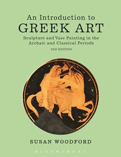 An Introduction to Greek Art: Sculpture and Vase Painting in the Archaic and Classical Periods