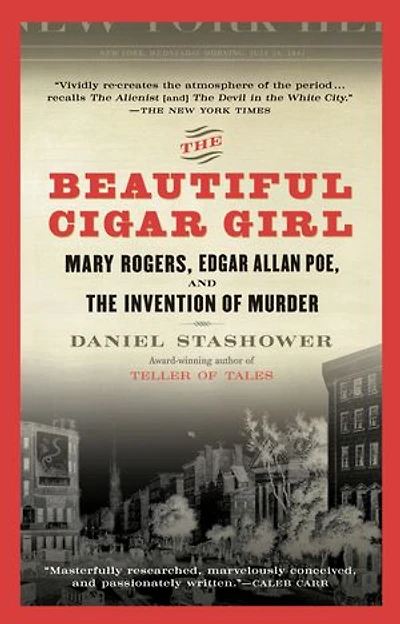The Beautiful Cigar Girl: Mary Rogers, Edgar Allan Poe, And Invention Of Murder