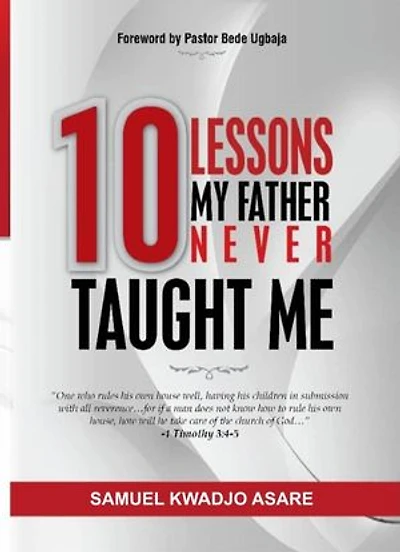10 Lessons My Father Never Taught Me: Fatherhood Lessons, #1