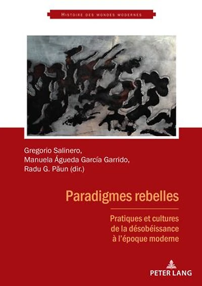 Paradigmes rebelles: Pratiques et cultures de la désobéissance à l'époque moderne