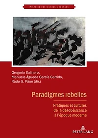 Paradigmes rebelles: Pratiques et cultures de la désobéissance à l'époque moderne