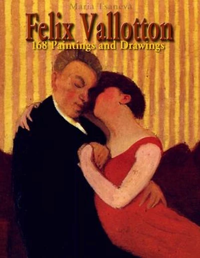 Felix Vallotton: 168 Paintings and Drawings