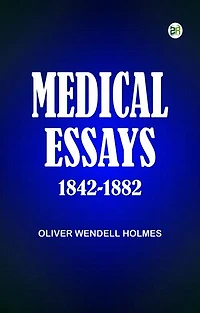Medical Essays 1842-1882