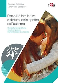 Disabilita' intellettiva e disturbo dello spettro dell'autismo: Comportamenti problema, vissuti dei genitori, interventi assistiti con il cavallo