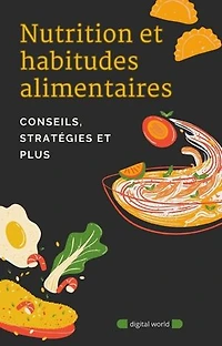 Nutrition et habitudes alimentaires: Conseils, stratégies et plus
