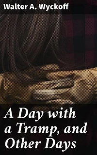 A Day with a Tramp, and Other Days: Capturing the Realities of 19th Century Life: A Collection of Literary Gems
