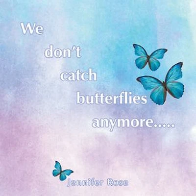 We don't catch butterflies anymore.....