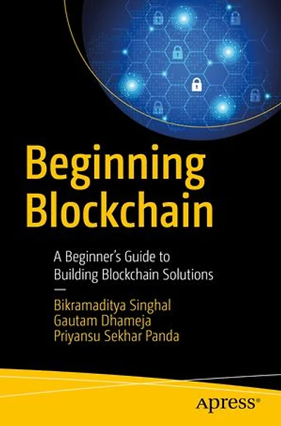 Beginning Blockchain: A Beginner's Guide To Building Blockchain Solutions