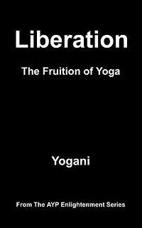 Liberation - The Fruition of Yoga: AYP Enlightenment Series, #11