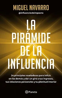 La pirámide de la influencia (Edición mexicana): 24 principios reveladores para influir en los demás y dar un giro a tus ingresos, tus relaciones personales y tu plenitud interior