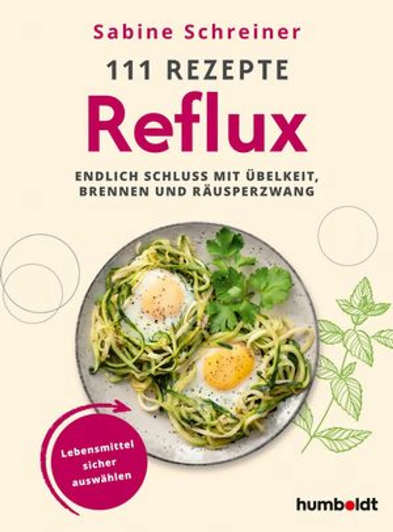 111 Rezepte - Reflux: Endlich Schluss mit Übelkeit, Brennen und Räusperzwang. Lebensmittel sicher auswählen
