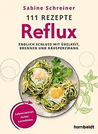 111 Rezepte - Reflux: Endlich Schluss mit Übelkeit, Brennen und Räusperzwang. Lebensmittel sicher auswählen