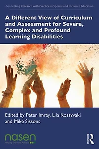 A Different View of Curriculum and Assessment for Severe, Complex Profound Learning Disabilities