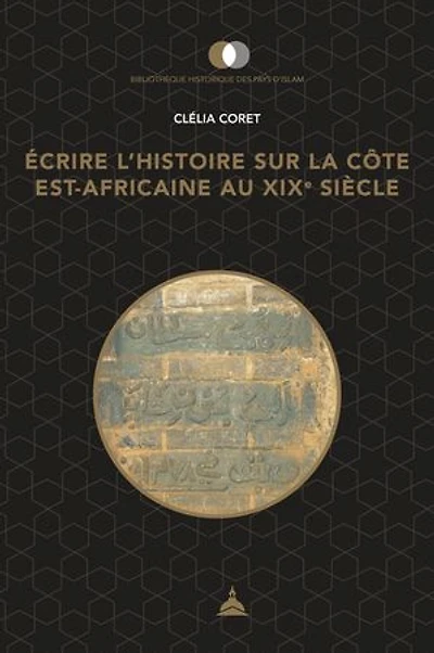 Écrire l’histoire sur la côte est-africaine au XIXe siècle: Pouvoirs, territoires et usages du passé